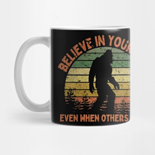 Bigfoot, Believe in Yourself Even When Others Don't - VINTAGE Mug